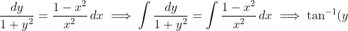\displaystyle\frac{dy}{1+y^2}=\frac{1-x^2}{x^2}\,dx\implies \int \frac{dy}{1+y^2}= \int\frac{1-x^2}{x^2}\,dx\implies \tan^{-1}(y)=-\frac{1}{x}-x+C.